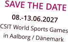 SAVE THE DATE 08.-13.06.2027 CSIT World Sports Games in Aalborg / Dänemark